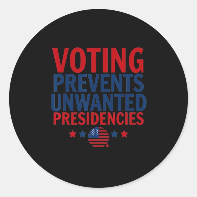Voting Prevents Unwanted Presidencies Men Women  Classic Round Sticker (Front)