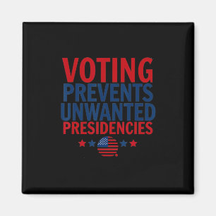 Voting Prevents Unwanted Presidencies Men Women Magnet