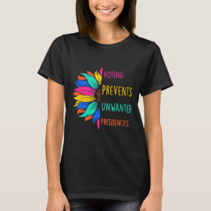 Voting Prevents Unwanted Presidencies Sunflower T-Shirt