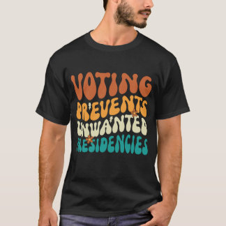 Voting Prevents Unwanted Presidencies T-Shirt