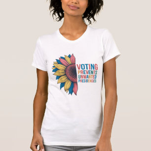 Voting Prevents Unwanted Presidencies Voting Desig T-Shirt