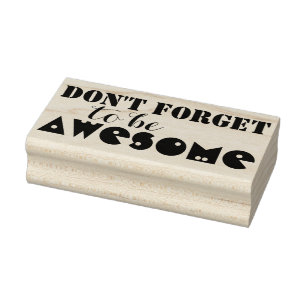Vour own Saying & Message: DON'T FORGET TO BE ... Rubber Stamp