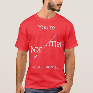 Vous tes normal cx27est votre seul dfaut clair pou T-Shirt