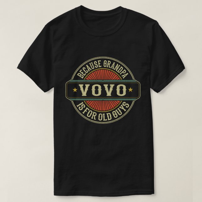 Vovo Because Grandpa is for Old Guys Father's Day T-Shirt (Design Front)