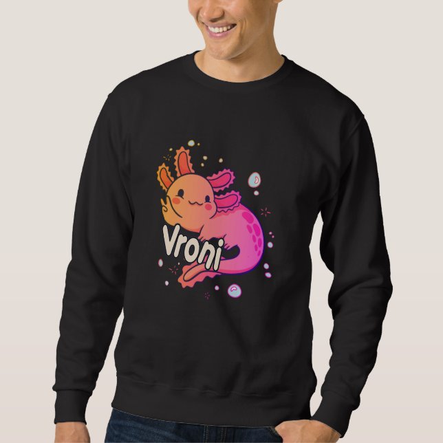 VRONI - Beautiful girl name with adorable AXOLOTL Sweatshirt (Front)
