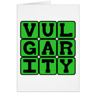 Vulgarity, Lacking Good Taste