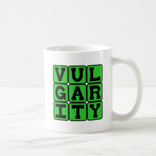 Vulgarity, Lacking Good Taste Coffee Mug