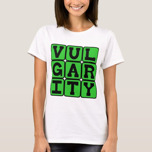 Vulgarity, Lacking Good Taste T-Shirt (Front)