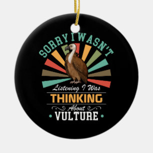 Vulture lovers Sorry I Wasn't Listening I Was Thin Ceramic Ornament