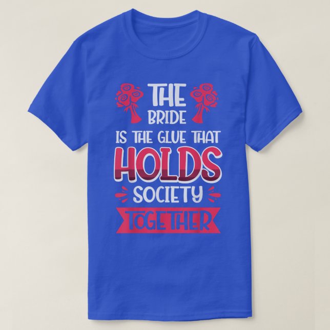 Vwol The Bride Is The Glue That Holds Society Toge T-Shirt (Design Front)