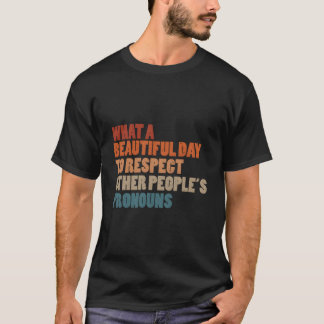 W A Beautiful Day To Respect Other People'S Pronou T-Shirt