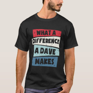 W A Difference A Dave Makes T-Shirt