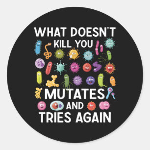 W Doesn'T You Mutates And Tries Again Classic Round Sticker