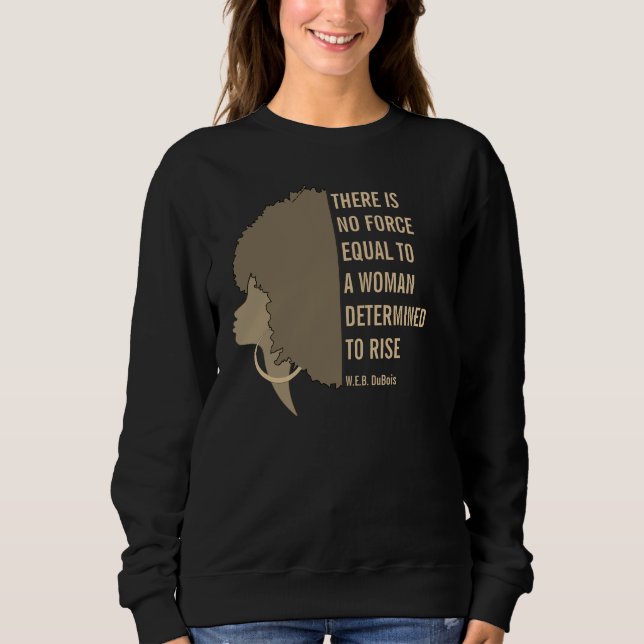 W.E.B. DuBois WOMAN DETERMINED TO RISE Quote Sweatshirt (Front)