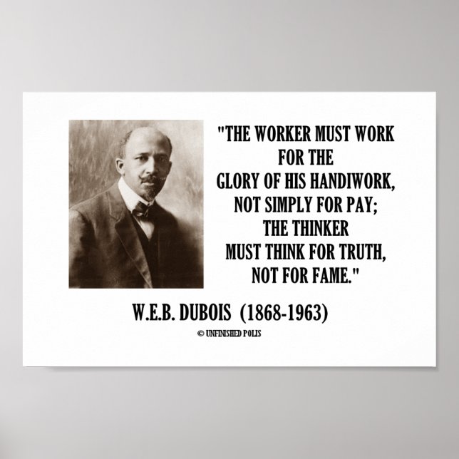 W.E.B. Dubois Worker Must Work Thinker Truth Quote Poster (Front)