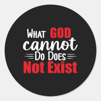 W God Cannot Do Does Not Exist Nsppd Classic Round Sticker