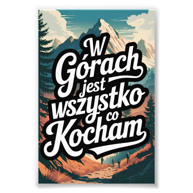 W górach jest wszystko co kocham photo print (Front)
