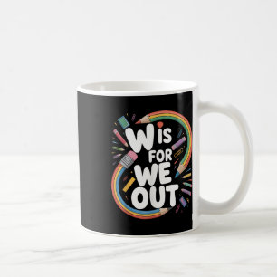W Is For We Out Teacher Humour Schools Out Summer  Coffee Mug