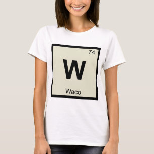 W - Waco Texas Chemistry Periodic Table Symbol T-Shirt