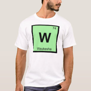 W - Waukesha Wisconsin Chemistry Periodic Table T-Shirt