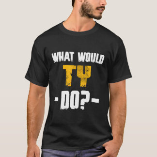 W Would Ty Do Name Ty T-Shirt
