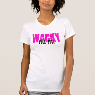 Wacky Nu Nu ~Whatever Shirt! T-Shirt