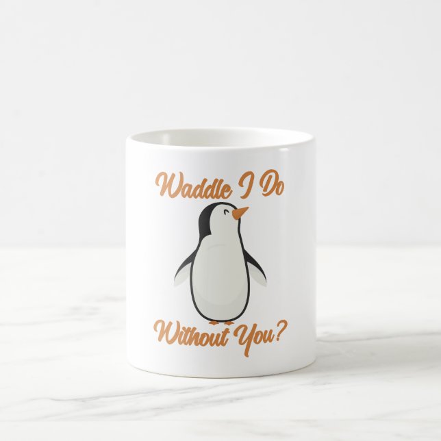 Waddle I Do Without You Coffee Mug (Center)