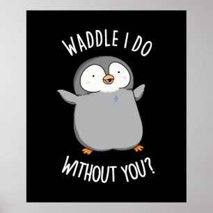 Waddle I Do without You Funny Penguin Pun Dark BG Poster