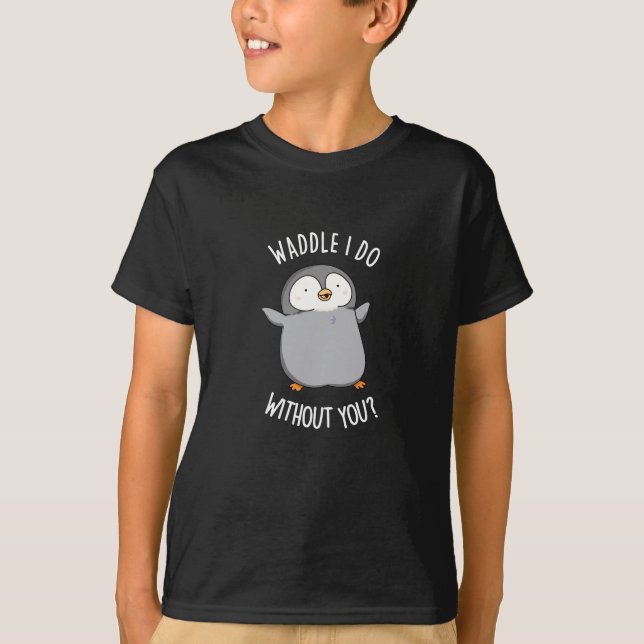 Waddle I Do without You Funny Penguin Pun Dark BG T-Shirt (Front)