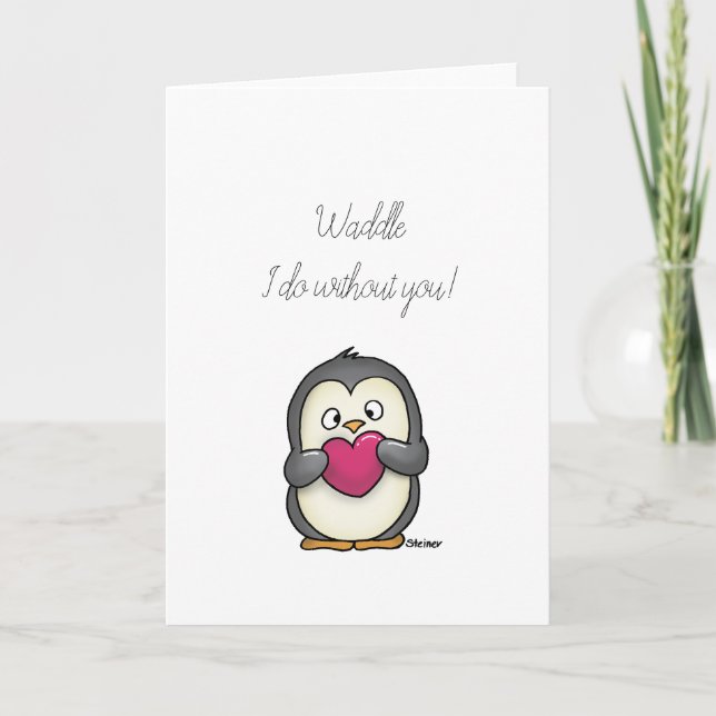 Waddle I Do Without You Penguin Greeting Card (Front)