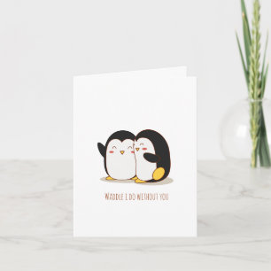 Waddle I Do Without You Penguin Valentine Card