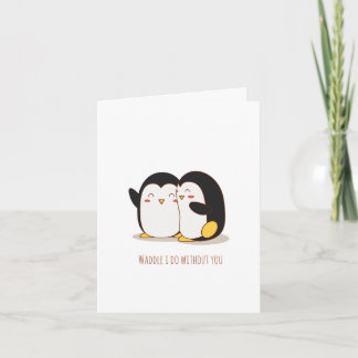 Waddle I Do Without You Penguin Valentine Card