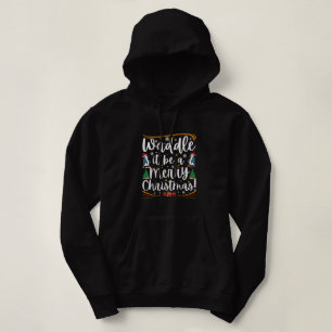 Waddle it be a merry christmas penguin holiday hoodie