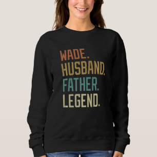 Wade Husband Father Legend Father's Day Retro Sweatshirt