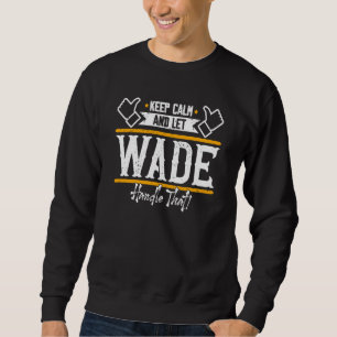Wade Keep Calm and let Wade handle that Sweatshirt