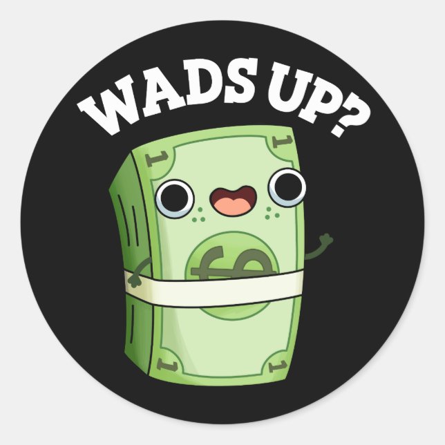 Wads Up Funny Money Pun Dark BG Classic Round Sticker (Front)