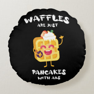 Waffles Are Just Like Pancakes With Abs Round Cushion