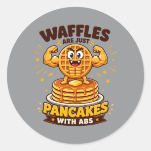 Waffles Are Just Pancakes With Abs Classic Round Sticker