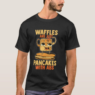 Waffles Are Just Pancakes With Abs Cute Pancake Da T-Shirt