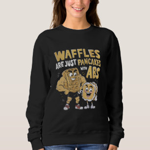 Waffles Are Just Pancakes With Abs Funny Breakfast Sweatshirt