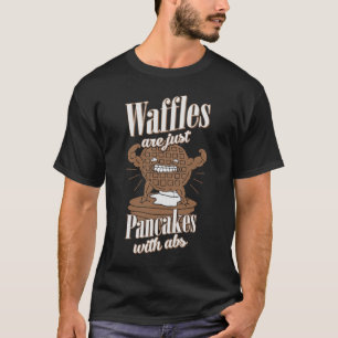 Waffles Are Just Pancakes with Abs Funny Workout T T-Shirt