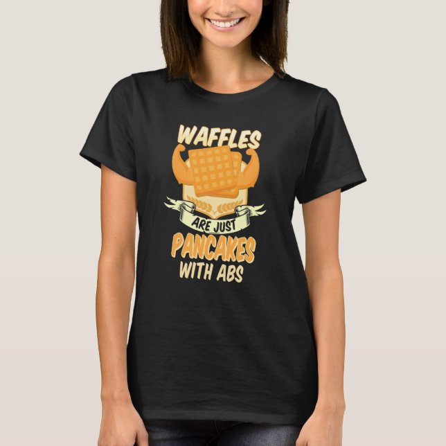 Waffles are just Pancakes with Abs Gym Waffle T-Shirt (Front)