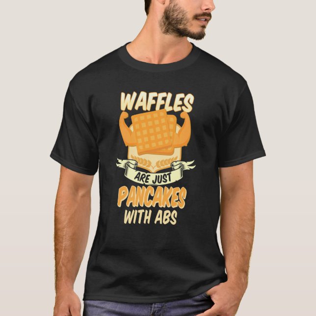 Waffles are just Pancakes with Abs Gym Waffle T-Shirt (Front)