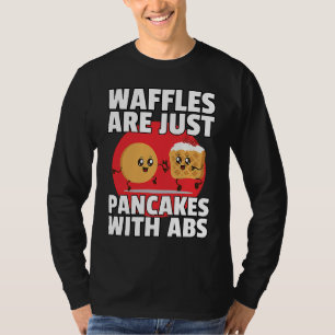 Waffles Are Just Pancakes With Abs Gym Workout Fi T-Shirt