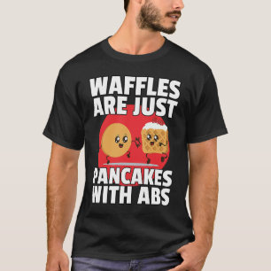 Waffles Are Just Pancakes With Abs Gym Workout Fi T-Shirt
