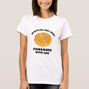 Waffles Are Just Pancakes With Abs T-Shirt