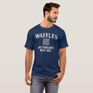 Waffles are Pancakes with Abs T-Shirt