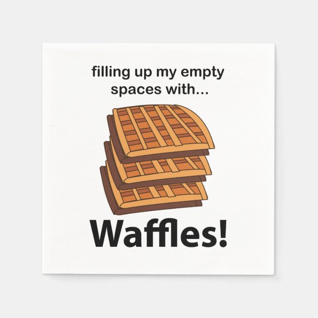 Waffles Filling Up My Empty Spaces With Waffles  Napkin (Front)