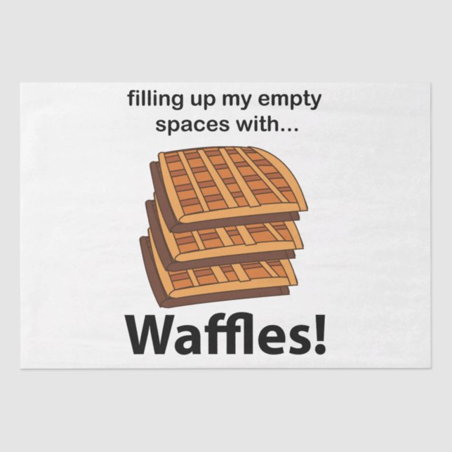 Waffles Filling Up My Empty Spaces With Waffles  Tissue Paper (Front)