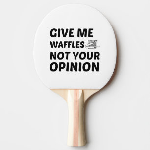WAFFLES NOT YOUR OPINION PING PONG PADDLE